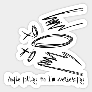 People Telling Me I'm Overreacting / RAGE Sticker